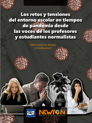 cover image of Los retos y tensiones del entorno escolar en tiempos de pandemia desde las voces de los profesores y estudiantes normalistas.